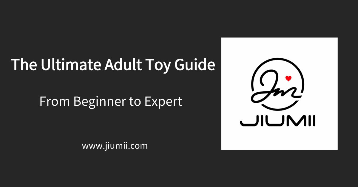 The Ultimate Adult Toy Guide From Beginner To Expert Jiumii